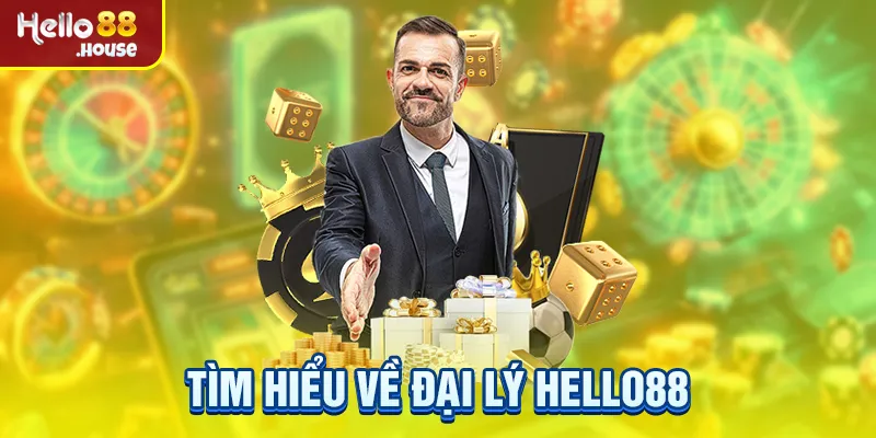 Tìm hiểu về đại lý Hello88